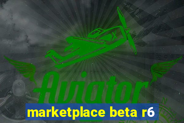 marketplace beta r6