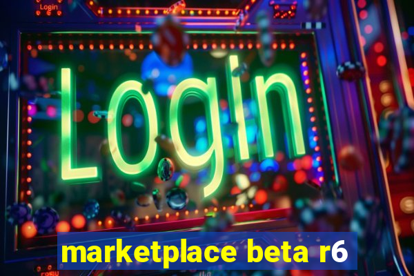marketplace beta r6