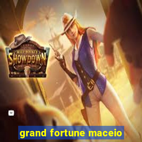 grand fortune maceio