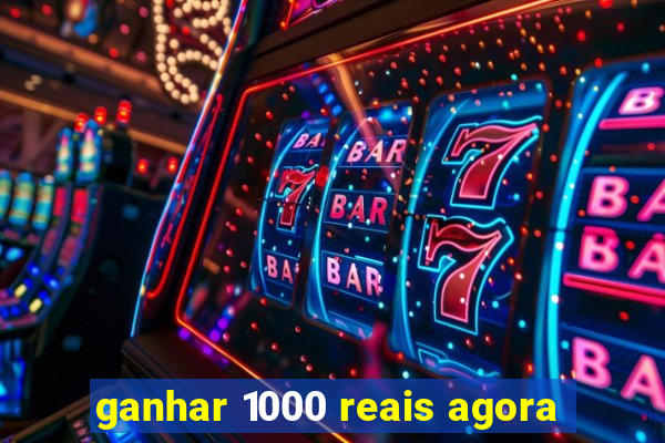 ganhar 1000 reais agora