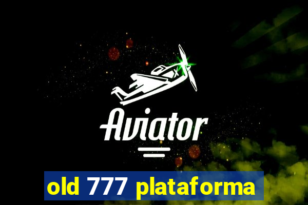 old 777 plataforma