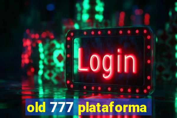 old 777 plataforma