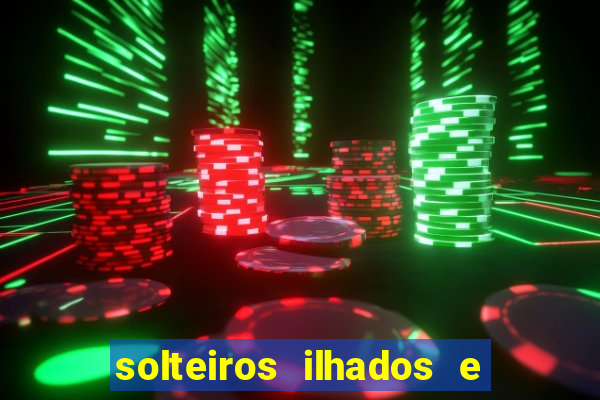 solteiros ilhados e desesperados 2 temporada