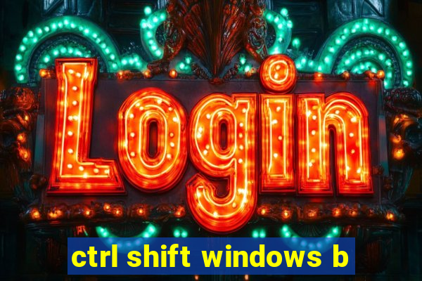 ctrl shift windows b