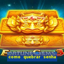 como quebrar senha do winrar