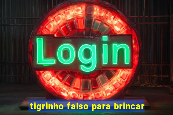tigrinho falso para brincar