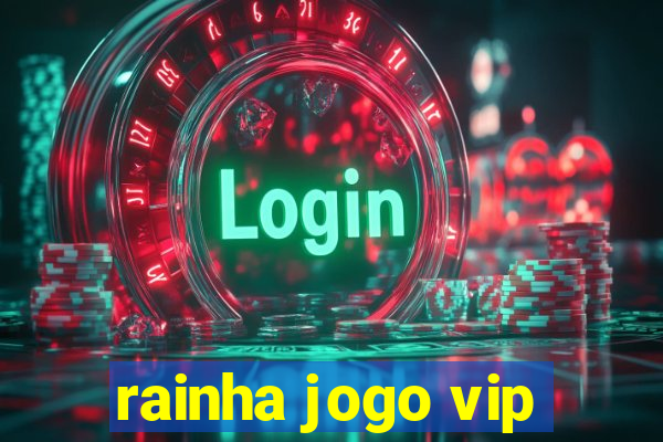 rainha jogo vip