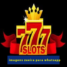 imagens zueira para whatsapp