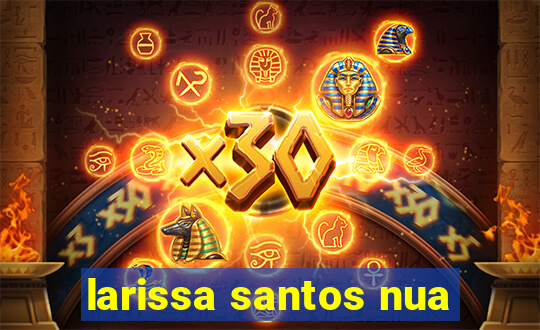 larissa santos nua