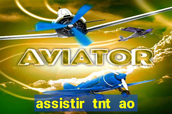 assistir tnt ao vivo gratis online