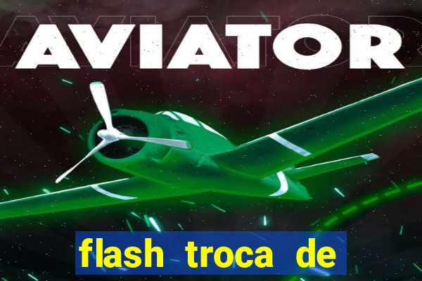 flash troca de corpo parte 2