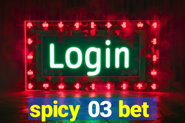 spicy 03 bet