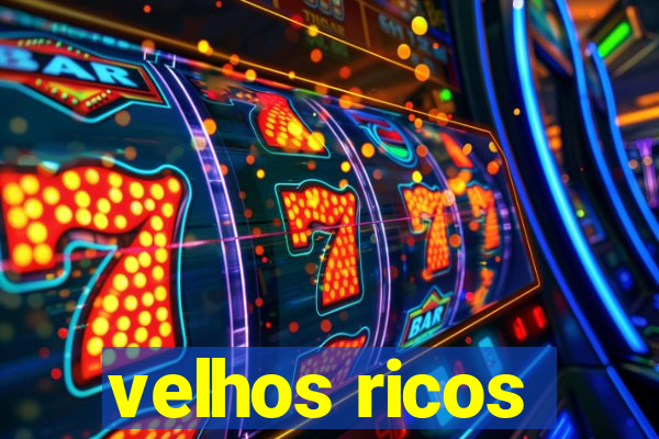 velhos ricos