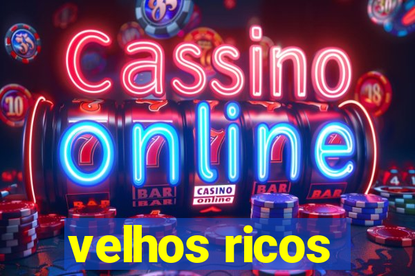 velhos ricos