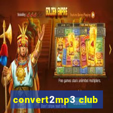 convert2mp3 club
