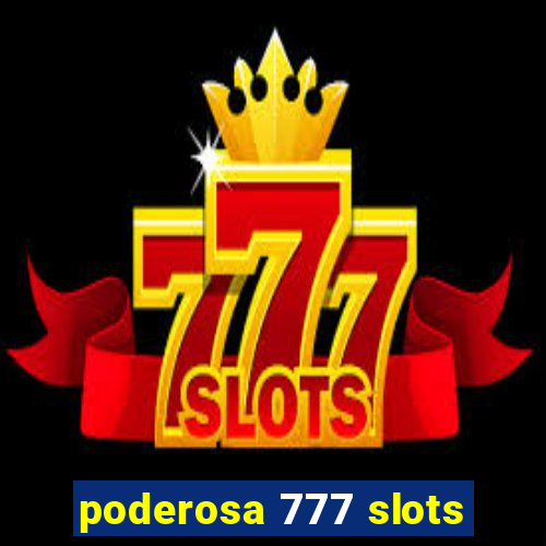 poderosa 777 slots