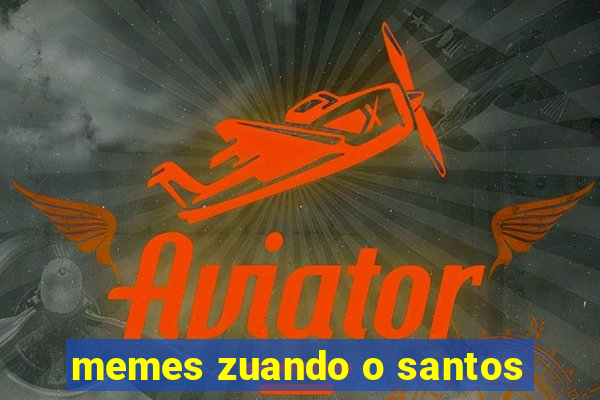 memes zuando o santos