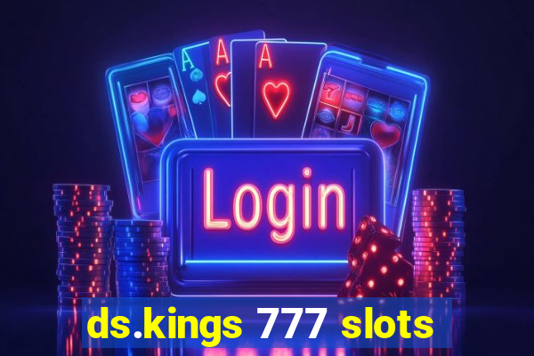ds.kings 777 slots