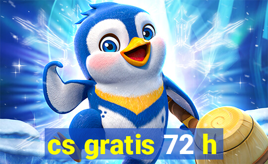 cs gratis 72 h