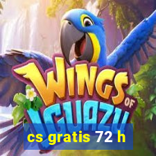 cs gratis 72 h