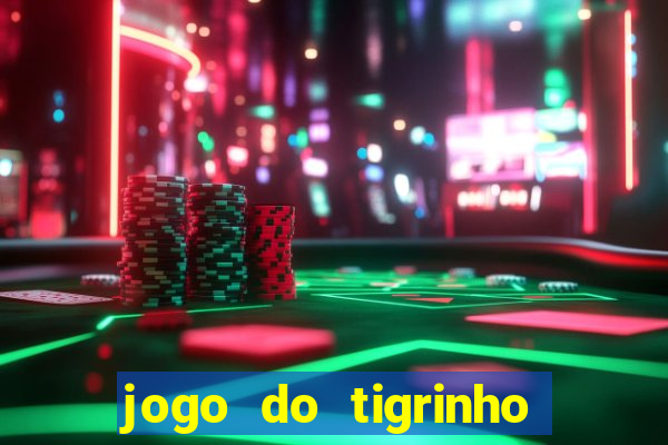 jogo do tigrinho que nao precisa depositar