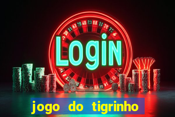 jogo do tigrinho que nao precisa depositar