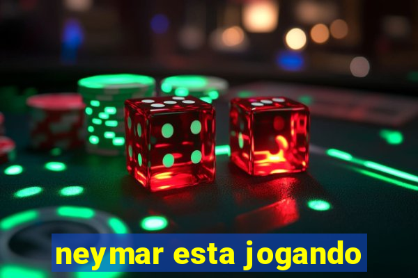 neymar esta jogando