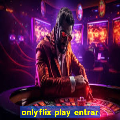 onlyflix play entrar