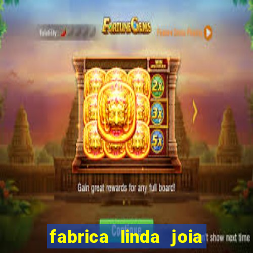 fabrica linda joia vitoria conquista bahia
