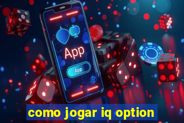 como jogar iq option