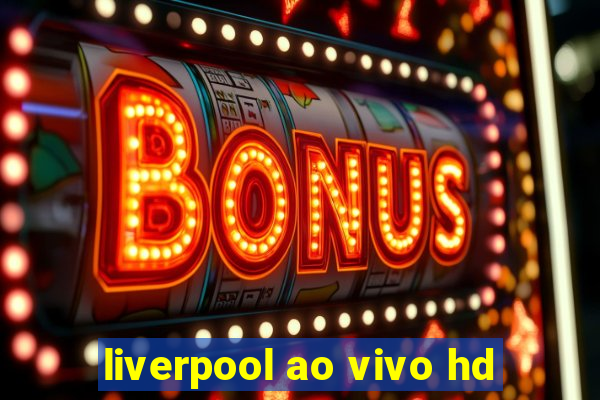 liverpool ao vivo hd
