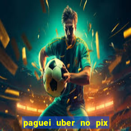 paguei uber no pix e nao achou motorista