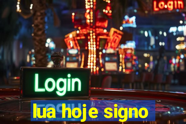 lua hoje signo