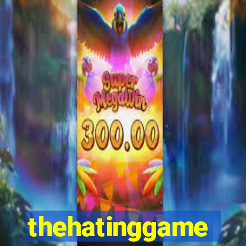 thehatinggame