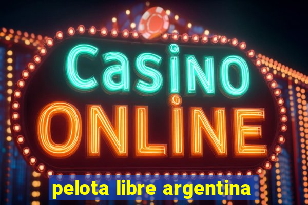 pelota libre argentina