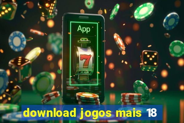 download jogos mais 18