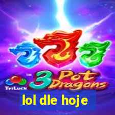 lol dle hoje