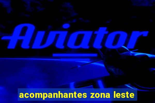 acompanhantes zona leste