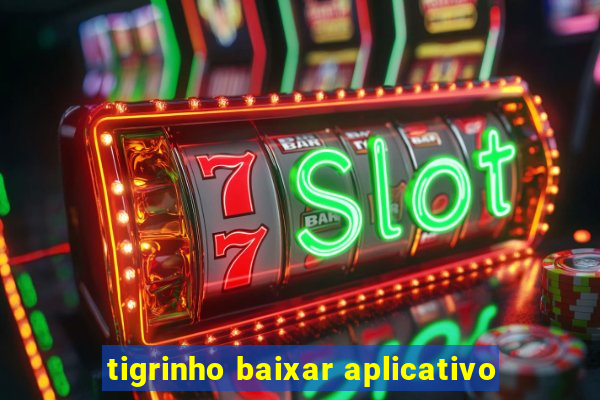tigrinho baixar aplicativo