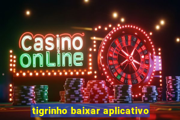 tigrinho baixar aplicativo