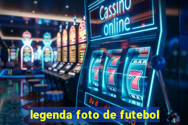 legenda foto de futebol