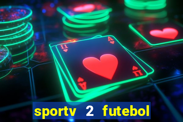 sportv 2 futebol play hd