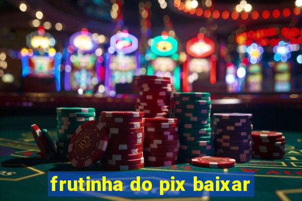 frutinha do pix baixar