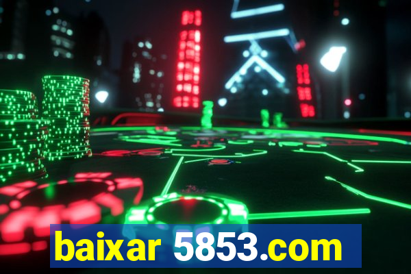 baixar 5853.com