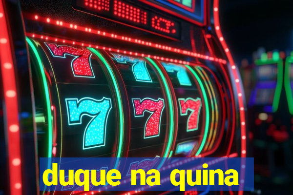 duque na quina