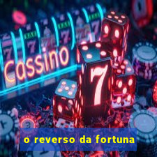 o reverso da fortuna