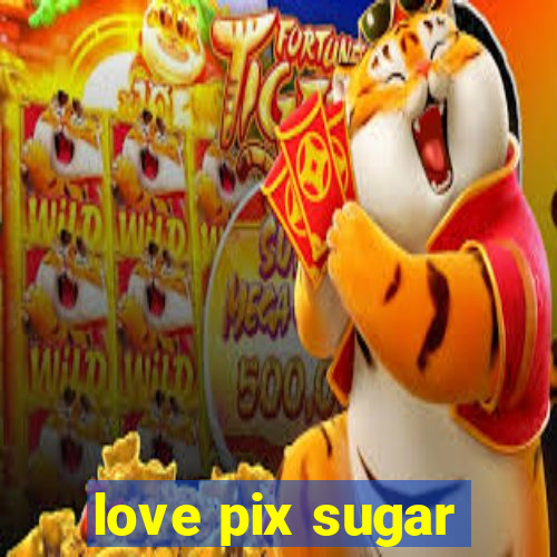 love pix sugar