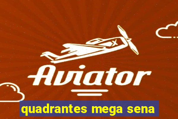 quadrantes mega sena