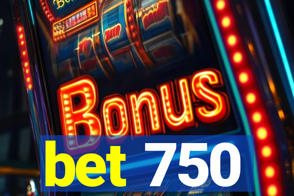 bet 750