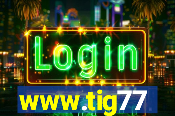 www.tig77